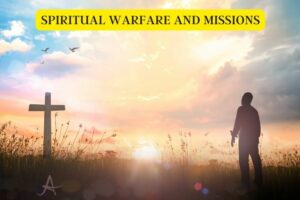 Spiritual Warfare And Missions: Interconnected Concepts!